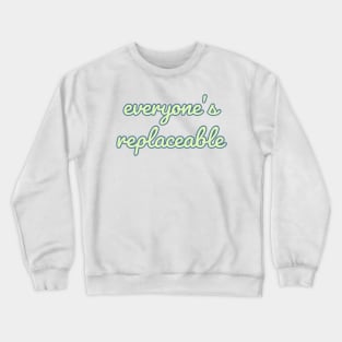 Everyone’s Replaceable Quote Crewneck Sweatshirt